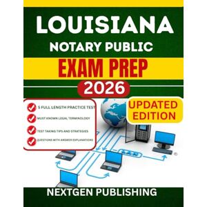 PUBLISHING, NEXTGEN LOUISIANA NOTARY PUBLIC EXAM PREP 2026: How to become a certified notaries with updated Laws, Practice Questions, and Expert Tips PUBLISHING, NEXTGEN LOUISIANA NOTARY PUBLIC EXAM PREP 2026: How to become a certified notaries with updated Laws, Practice Questions, and Expert Tips