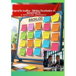 Raman, Mr Rajeev Nair Beyond the backlog Effective Prioritisation in Government IT: A Practical Approach Raman, Mr Rajeev Nair Beyond the backlog Effective Prioritisation in Government IT: A Practical Approach