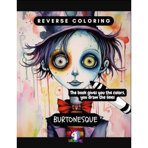 Contreras Ochando, Lidia Reverse Coloring: Burtonesque (Inspired on Tim Burton's style): The book gives you the colors, you draw the lines (Reverse Colouring) Contreras Ochando, Lidia Reverse Coloring: Burtonesque (Inspired on Tim Burton's style): The book gives you the colors, you draw the lines (Reverse Colouring)