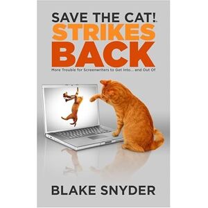 Snyder, Blake Save the Cat! Strikes Back: More Trouble for Screenwriters to Get Into . . . & Out Of Snyder, Blake Save the Cat! Strikes Back: More Trouble for Screenwriters to Get Into . . . & Out Of
