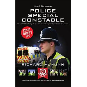 McMunn, Richard How to become a Police Special Constable: The ULTIMATE insider's guide for passing the Police Special Constable selection process: 1 McMunn, Richard How to become a Police Special Constable: The ULTIMATE insider's guide for passing the Police Special Constable selection process: 1