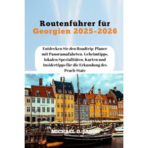 Jason, Michael O. Routenführer für Georgien 2025–2026: Entdecken Sie den Roadtrip-Planer mit Panoramafahrten, Geheimtipps, lokalen Spezialitäten, Karten und Insidertipps für die Erkundung des Peach State Jason, Michael O. Routenführer für Georgien 2025–2026: Entdecken Sie den Roadtrip-Planer mit Panoramafahrten, Geheimtipps, lokalen Spezialitäten, Karten und Insidertipps für die Erkundung des Peach State