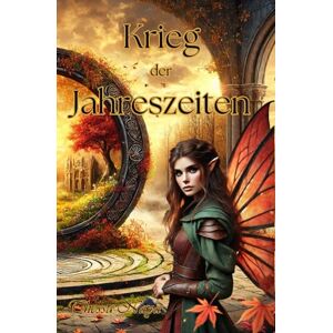 Naya, Thessa Krieg der Jahreszeiten: Ein poetischer Fantasy-Roman über magische Feenreiche und ein Gleichgewicht, das zu kippen droht Naya, Thessa Krieg der Jahreszeiten: Ein poetischer Fantasy-Roman über magische Feenreiche und ein Gleichgewicht, das zu kippen droht