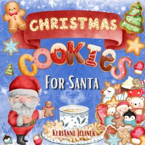 Jelinek, KeriAnne N. Christmas Cookies for Santa Christmas Cookies Around the World, Christmas Books for Children, Christmas Cookies Picture Book, Christmas Cookies for ... Cookies for Santa (Christmas Collection) Jelinek, KeriAnne N. Christmas Cookies for Santa Christmas Cookies Around the World, Christmas Books for Children, Christmas Cookies Picture Book, Christmas Cookies for ... Cookies for Santa (Christmas Collection)