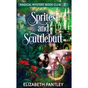 Pantley, Elizabeth Sprites and Scuttlebutt: Magical Mystery Book Club Book 7 (Magical Cozy Mystery Book Club) Pantley, Elizabeth Sprites and Scuttlebutt: Magical Mystery Book Club Book 7 (Magical Cozy Mystery Book Club)