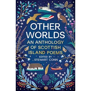 Stewart Conn Other Worlds: An Anthology of Scottish Island Poems Stewart Conn Other Worlds: An Anthology of Scottish Island Poems