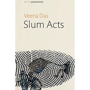 Das, Veena Slum Acts (After the Postcolonial) Das, Veena Slum Acts (After the Postcolonial)