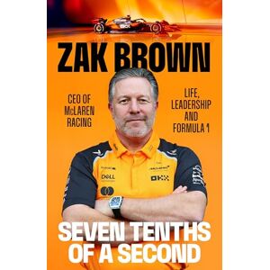 Brown, Zak Seven Tenths Of A Second: A behind-the-scenes look at McLaren’s comeback and the lessons in strategy, innovation and trust that fuel Formula 1 Brown, Zak Seven Tenths Of A Second: A behind-the-scenes look at McLaren’s comeback and the lessons in strategy, innovation and trust that fuel Formula 1