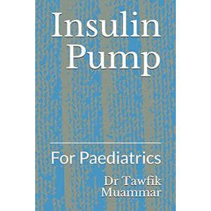 Muammar, Dr Tawfik Insulin Pump: For Paediatrics Muammar, Dr Tawfik Insulin Pump: For Paediatrics