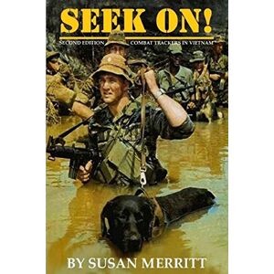 Merritt, Susan R Seek On!: The History of the US Army Combat Tracker Teams in the Vietnam War Merritt, Susan R Seek On!: The History of the US Army Combat Tracker Teams in the Vietnam War