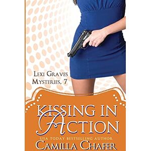 Chafer, Camilla Kissing in Action (Lexi Graves Mysteries, 7): Volume 7 Chafer, Camilla Kissing in Action (Lexi Graves Mysteries, 7): Volume 7