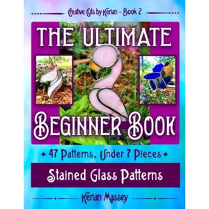 Massey, Kerian Creative Cuts by Kerian- The Ultimate Beginner Book: Stained Glass Patterns (7 pieces and under) Massey, Kerian Creative Cuts by Kerian- The Ultimate Beginner Book: Stained Glass Patterns (7 pieces and under)