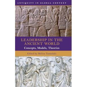 Leadership in the Ancient World: Concepts, Models, Theories (Antiquity in Global Context) Leadership in the Ancient World: Concepts, Models, Theories (Antiquity in Global Context)