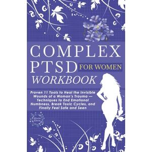 Elwin, Alexia Complex PTSD Workbook for Women: Proven 11 Tools to Heal the Invisible Wounds of a Woman’s Trauma — Techniques to End Emotional Numbness, Break Toxic Cycles, and Finally Feel Safe and Seen. Elwin, Alexia Complex PTSD Workbook for Women: Proven 11 Tools to Heal the Invisible Wounds of a Woman’s Trauma — Techniques to End Emotional Numbness, Break Toxic Cycles, and Finally Feel Safe and Seen.