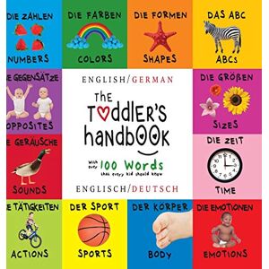 Martin, Dayna The Toddler's Handbook: Bilingual (English / German) (Englisch / Deutsch) Numbers, Colors, Shapes, Sizes, ABC Animals, Opposites, and Sounds, with over 100 Words that every Kid should Know Martin, Dayna The Toddler's Handbook: Bilingual (English / German) (Englisch / Deutsch) Numbers, Colors, Shapes, Sizes, ABC Animals, Opposites, and Sounds, with over 100 Words that every Kid should Know