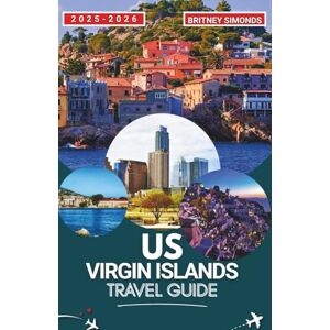 Simonds, Britney US Virgin Islands Travel Guide 2025-2026 Simonds, Britney US Virgin Islands Travel Guide 2025-2026