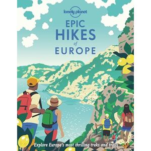 Planet, Lonely Lonely Planet Epic Hikes of Europe: Detailed Itineraries Travel Like a Local Insider Tips Covers Europe's Most Thrilling Treks and Trails Planet, Lonely Lonely Planet Epic Hikes of Europe: Detailed Itineraries Travel Like a Local Insider Tips Covers Europe's Most Thrilling Treks and Trails