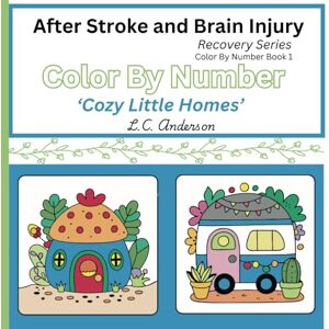 Anderson, L. C. After Stroke and Brain Injury Recovery Series: Color by Number Book 1 'Cozy Little Houses' (After Stroke and Brain Injury Recovery Activity Books) Anderson, L. C. After Stroke and Brain Injury Recovery Series: Color by Number Book 1 'Cozy Little Houses' (After Stroke and Brain Injury Recovery Activity Books)