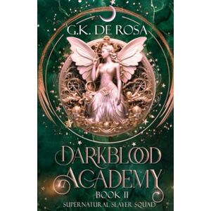 DeRosa, G.K. Darkblood Academy: Book Two: Supernatural Slayer Squad: 2 (A Supernatural Academy Series) DeRosa, G.K. Darkblood Academy: Book Two: Supernatural Slayer Squad: 2 (A Supernatural Academy Series)