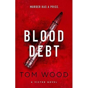 Wood, Tom Blood Debt: The non-stop danger-filled new Victor thriller Wood, Tom Blood Debt: The non-stop danger-filled new Victor thriller