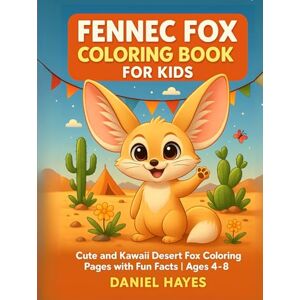 Hayes, Daniel Fennec Fox Coloring Book for Kids: Cute and Kawaii Desert Fox Coloring Pages with Fun Facts Ages 4–8 (Animal coloring book) Hayes, Daniel Fennec Fox Coloring Book for Kids: Cute and Kawaii Desert Fox Coloring Pages with Fun Facts Ages 4–8 (Animal coloring book)