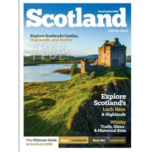 KIERA, JULIETTE SCOTLAND TRAVEL GUIDE 2026: From Edinburgh to the Isle of Skye — Itineraries, Scenic Drives, Local Spots & Travel Tips, Where to Go, What to Eat, and How to Experience It All KIERA, JULIETTE SCOTLAND TRAVEL GUIDE 2026: From Edinburgh to the Isle of Skye — Itineraries, Scenic Drives, Local Spots & Travel Tips, Where to Go, What to Eat, and How to Experience It All