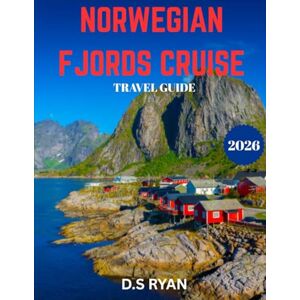 RYAN, D.S NORWEGIAN FJORDS CRUISE TRAVEL GUIDE 2026(Full-color guide): Norwegian Fjords: Unveiling Nature’s Masterpiece – The Ultimate Guide to Exploring Norway’s Breathtaking Fjords, Scenic Towns, and Hidden G RYAN, D.S NORWEGIAN FJORDS CRUISE TRAVEL GUIDE 2026(Full-color guide): Norwegian Fjords: Unveiling Nature’s Masterpiece – The Ultimate Guide to Exploring Norway’s Breathtaking Fjords, Scenic Towns, and Hidden G