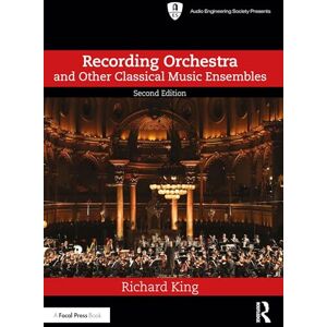 King, Richard Recording Orchestra and Other Classical Music Ensembles (Audio Engineering Society Presents) King, Richard Recording Orchestra and Other Classical Music Ensembles (Audio Engineering Society Presents)