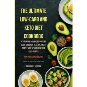 Hudson, Emmanuel (Part Two)THE ULTIMATE LOW-CARB AND KETO DIET COOKBOOK: A Low-Carb Beginner's Guide to Quick and Easy, Healthy, Tasty, Simple, and Delicious Weight Loss Recipes (THE LOW-CARB AND KETO DIET COOKBOOK) Hudson, Emmanuel (Part Two)THE ULTIMATE LOW-CARB AND KETO DIET COOKBOOK: A Low-Carb Beginner's Guide to Quick and Easy, Healthy, Tasty, Simple, and Delicious Weight Loss Recipes (THE LOW-CARB AND KETO DIET COOKBOOK)
