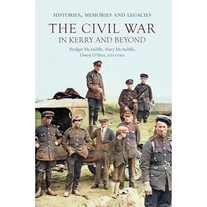 The Civil War in Kerry and Beyond: Histories, memories and legacies The Civil War in Kerry and Beyond: Histories, memories and legacies