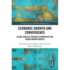 Routledge Economic Growth and Convergence: Global Analysis through Econometric and Hidden Markov Models ( Studies in the Modern World Economy) Routledge Economic Growth and Convergence: Global Analysis through Econometric and Hidden Markov Models ( Studies in the Modern World Economy)
