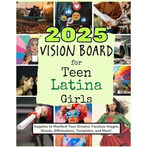 Lear, Gabby 2025 Vision Board For Teen Latina Girls: Supplies to Manifest Your Dreams: Faceless Images, Words, Affirmations, Templates, and More! (Vision Boards to Shape Your Future) Lear, Gabby 2025 Vision Board For Teen Latina Girls: Supplies to Manifest Your Dreams: Faceless Images, Words, Affirmations, Templates, and More! (Vision Boards to Shape Your Future)
