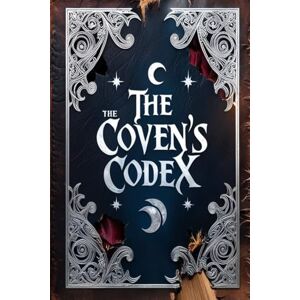 Creighton, Nicholas The Coven's Codex: A Journey Through Ancient Witchcraft A Magical Fantasy Adventure Novel Creighton, Nicholas The Coven's Codex: A Journey Through Ancient Witchcraft A Magical Fantasy Adventure Novel