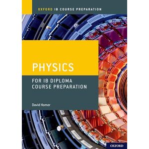 Homer, David Oxford IB Course Preparation: Physics for IB Diploma Programme Course Preparation Homer, David Oxford IB Course Preparation: Physics for IB Diploma Programme Course Preparation