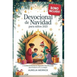 Merrick, Aurelia Devocional de Navidad para niños 2025: 31 Reflexiones Diarias con Oraciones e Ideas Divertidas para Fortalecer la Fe y la Alegría Merrick, Aurelia Devocional de Navidad para niños 2025: 31 Reflexiones Diarias con Oraciones e Ideas Divertidas para Fortalecer la Fe y la Alegría