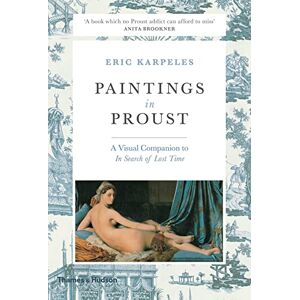 Karpeles, Eric Paintings in Proust: A Visual Companion to 'In Search of Lost Time' Karpeles, Eric Paintings in Proust: A Visual Companion to 'In Search of Lost Time'