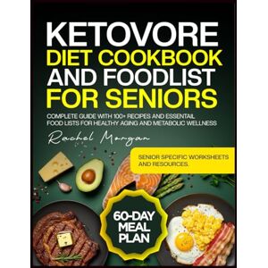 Morgan, Rachel KETOVORE DIET COOKBOOK AND FOOD LIST FOR SENIORS: Complete Guide with 100+ Recipes and Essential Food Lists for Healthy Aging and Metabolic Wellness Morgan, Rachel KETOVORE DIET COOKBOOK AND FOOD LIST FOR SENIORS: Complete Guide with 100+ Recipes and Essential Food Lists for Healthy Aging and Metabolic Wellness