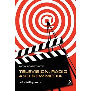 Hollingsworth, Mike How to Get Into Television, Radio and New Media Hollingsworth, Mike How to Get Into Television, Radio and New Media