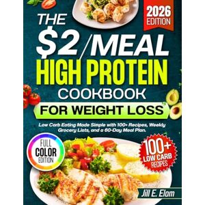 Elam, Jill E. The $2/meal High Protein cookbook for weight loss: low carb Eating Made Simple with 100+ Recipes, Weekly Grocery Lists, and a 60-Day Meal Plan Elam, Jill E. The $2/meal High Protein cookbook for weight loss: low carb Eating Made Simple with 100+ Recipes, Weekly Grocery Lists, and a 60-Day Meal Plan