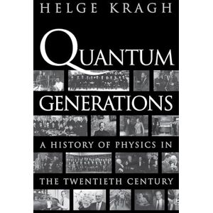 Kragh, Helge Quantum Generations: A History of Physics in the Twentieth Century Kragh, Helge Quantum Generations: A History of Physics in the Twentieth Century