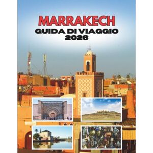 Ramirez, Shirley MARRAKECH GUIDA DI VIAGGIO 2026: Dall'alba Nel Deserto Alle Notti Delle Lanterne Ramirez, Shirley MARRAKECH GUIDA DI VIAGGIO 2026: Dall'alba Nel Deserto Alle Notti Delle Lanterne