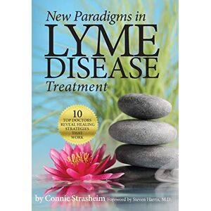 Strasheim, Connie New Paradigms in Lyme Disease Treatment: 10 Top Doctors Reveal Healing Strategies That Work Strasheim, Connie New Paradigms in Lyme Disease Treatment: 10 Top Doctors Reveal Healing Strategies That Work