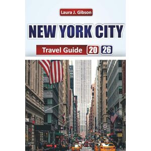 Gibson NEW YORK CITY TRAVEL GUIDE 2026: Explore Top Attractions, Local Food, Itineraries, Neighborhoods, and Cultural Experiences for First-Time Visitors and Seasoned Travelers Gibson NEW YORK CITY TRAVEL GUIDE 2026: Explore Top Attractions, Local Food, Itineraries, Neighborhoods, and Cultural Experiences for First-Time Visitors and Seasoned Travelers