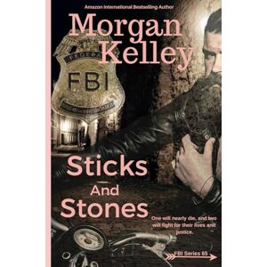 Kelley, Morgan Sticks and Stones: 65 (An FBI Romance/Thriller) Kelley, Morgan Sticks and Stones: 65 (An FBI Romance/Thriller)