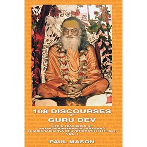 Mason, Paul Life and Teachings of Swami Brahmananda Saraswati, Shankaracharya of Jyotirmath (1941-1953) (Volume 1): Life & Teachings of Swami Brahmananda ... Vol. I (108 Discourses of Guru Dev) Mason, Paul Life and Teachings of Swami Brahmananda Saraswati, Shankaracharya of Jyotirmath (1941-1953) (Volume 1): Life & Teachings of Swami Brahmananda ... Vol. I (108 Discourses of Guru Dev)