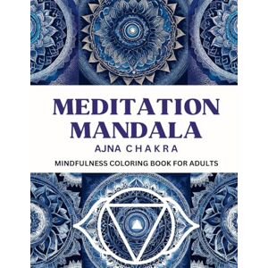 Page, Sacred Meditation Mandala Ajna Chakra: Mindfulness Coloring Book for Adults Page, Sacred Meditation Mandala Ajna Chakra: Mindfulness Coloring Book for Adults