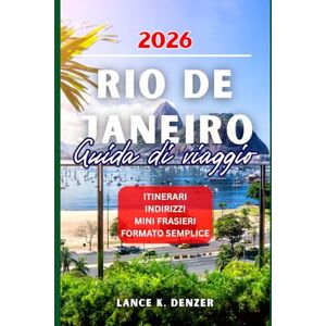 Denzer, Lance K. Rio de Janeiro Guida di Viaggio 2026 Denzer, Lance K. Rio de Janeiro Guida di Viaggio 2026