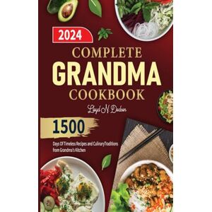 Dodson, Lloyd N. COMPLETE GRANDMA COOKBOOK: 1500 Days Of Timeless Recipes and Culinary Traditions from Grandma's Kitchen Dodson, Lloyd N. COMPLETE GRANDMA COOKBOOK: 1500 Days Of Timeless Recipes and Culinary Traditions from Grandma's Kitchen