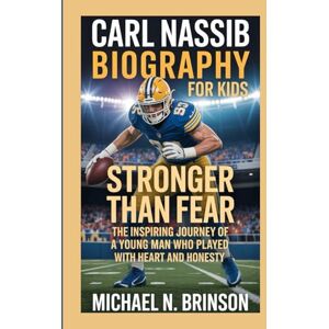 Brinson, Michael N. CARL NASSIB BIOGRAPHY FOR KIDS:: Stronger Than Fear — The Inspiring Journey Of A Young Man Who Played With Heart And Honesty Brinson, Michael N. CARL NASSIB BIOGRAPHY FOR KIDS:: Stronger Than Fear — The Inspiring Journey Of A Young Man Who Played With Heart And Honesty