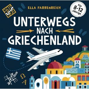 Farbenreich, Ella Griechenland Beschäftigungsbuch für Kinder: Rätsel, Spiele, Wissen und kreative Aufgaben für deinen Urlaub – Ferienabenteuer für Mädchen und Jungen ... – maßgeschneidert für deinen Urlaub!) Farbenreich, Ella Griechenland Beschäftigungsbuch für Kinder: Rätsel, Spiele, Wissen und kreative Aufgaben für deinen Urlaub – Ferienabenteuer für Mädchen und Jungen ... – maßgeschneidert für deinen Urlaub!)